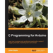 C Programming for Arduino: Building your own electronic devices is fascinating fun and this book helps you enter the world of autonomous but connected