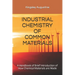 Industrial Chemistry of Common Materials: A Handbook of Brief Introduction of How Chemical Materials are Made