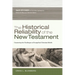 The Historical Reliability of the New Testament: Countering the Challenges to Evangelical Christian Beliefs