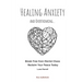 Healing Anxiety and Overthinking: Break Free from Mental Chaos, Reclaim Your Peace Today