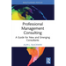 Professional Management Consulting: A Guide for New and Emerging Consultants