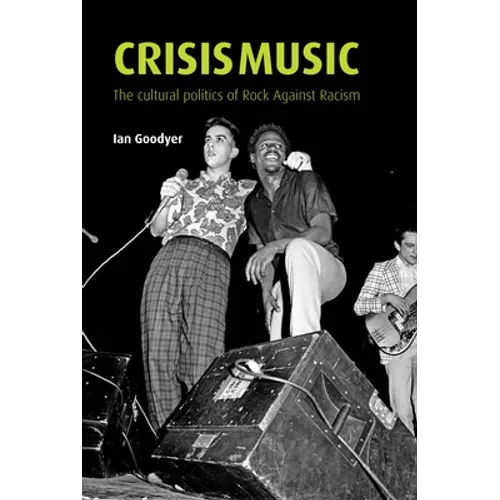 Crisis Music: The Cultural Politics of Rock Against Racism