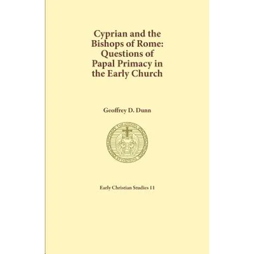 Cyprian and the Bishops of Rome: Questions of Papal Primacy in the Early Church
