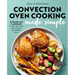 Convection Oven Cooking Made Simple: A Guide and Cookbook to Get the Most Out of Your Convection Oven