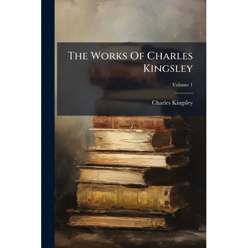The Works Of Charles Kingsley; Volume 1