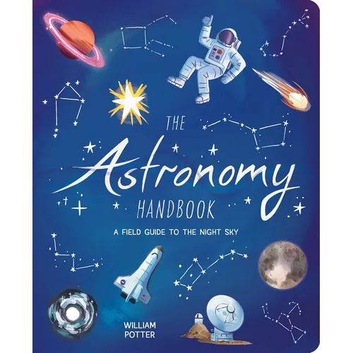 The Astronomy Handbook: A Field Guide to the Night Sky