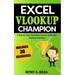 Excel Vlookup Champion: A Step by Step Complete Course to Master Vlookup Function in Microsoft Excel