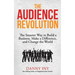 The Audience Revolution: The Smarter Way to Build a Business, Make a Difference, and Change the World