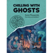Chilling with Ghosts: A Totally Factual Field Guide to the Supernatural