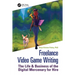 Freelance Video Game Writing: The Life & Business of the Digital Mercenary for Hire