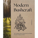 Modern Bushcraft: The Complete Guide to Outdoor Survival, Shelter, Firecraft, Foraging, and More