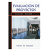 Evaluación de Proyectos: Una metodología para desarrollar y evaluar las propuestas de proyectos en forma ordenada y fundamentada