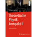 Theoretische Physik Kompakt II: Elektrodynamik