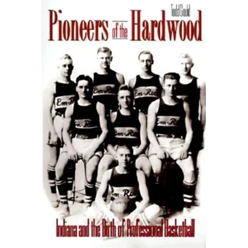 Pioneers of the Hardwood: Indiana and the Birth of Professional Basketball