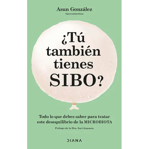 ¿Tú También Tienes Sibo? Todo Lo Que Debes Saber Para Tratar Este Desequilibrio de la Microbiota / Do You Also Have Sibo? - Paperback