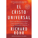 El Cristo Universal: Cómo una Realidad Olvidada Puede Cambiar Todo lo que Vemos, Esperamos y Creemos