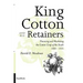 King Cotton and His Retainers: Financing and Marketing the Cotton Crop of the South, 1800-1925