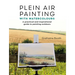 Plein Air Painting with Watercolours: A Practical and Inspirational Guide to Painting Outdoors