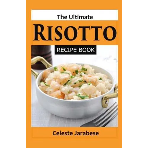 The Ultimate RISOTTO RECIPE BOOK
