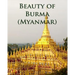 Beauty of Burma (Myanmar)