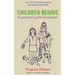 Children Behave: A Practical Guide For Parents
