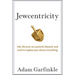 Jewcentricity: Why the Jews Are Praised, Blamed, and Used to Explain Just about Everything