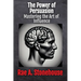 The Power of Persuasion: Mastering the Art of Influence