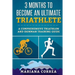 3 MONTHS TO BECOME An ULTIMATE TRIATHLETE: A Comprehensive TRIATHLON And IRONMAN GUIDE