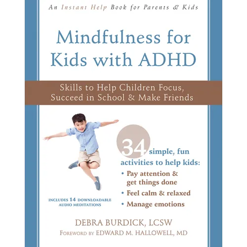Mindfulness for Kids with ADHD: Skills to Help Children Focus, Succeed in School, and Make Friends