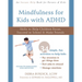 Mindfulness for Kids with ADHD: Skills to Help Children Focus, Succeed in School, and Make Friends