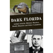 Dark Florida: Animal Attacks, Historic Murders, Deadly Disasters and Other Calamities