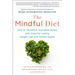 The Mindful Diet: How to Transform Your Relationship with Food for Lasting Weight Loss and Vibrant Health