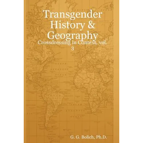 Transgender History & Geography: Crossdressing in Context, vol. 3