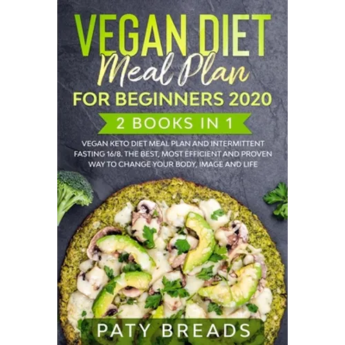 Vegan Diet meal plan for Beginners 2020: 2 Books in 1: Vegan Keto Diet Meal Plan and Intermittent Fasting 16/8. The Best, Most Efficient and Proven Wa