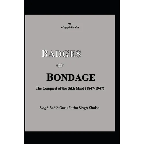 Badges of Bondage: The Conquest of the Sikh Mind (1847-1947 C.E.)