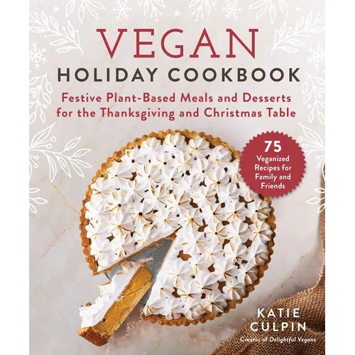 Vegan Holiday Cookbook: Festive Plant-Based Meals and Desserts for the Thanksgiving and Christmas Table