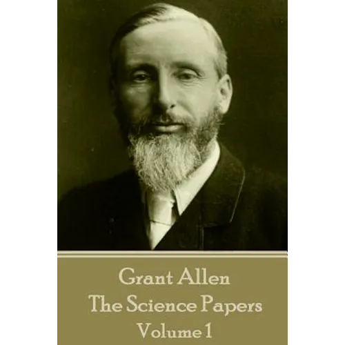 Grant Allen - The Science Papers: Volume 1
