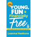 Young, Fun & Financially Free: Live the good life now and build a kick-ass future!