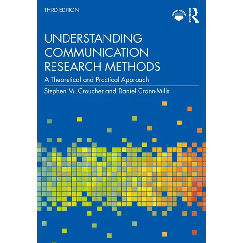 Understanding Communication Research Methods: A Theoretical and Practical Approach