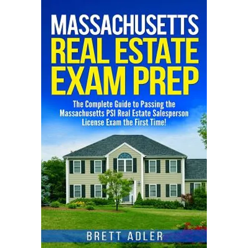 Massachusetts Real Estate Exam Prep: The Complete Guide to Passing the Massachusetts PSI Real Estate Salesperson License Exam the First Time!