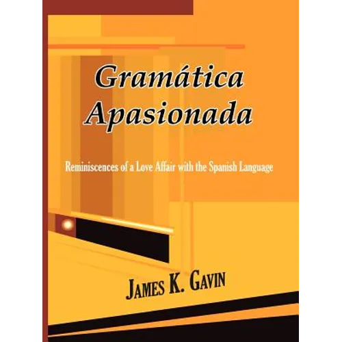 Gramatica Apasionada: Reminiscences of a Love Affair with the Spanish Language