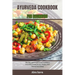 Ayurveda Cookbook for Beginners: The Only guide You'll Need To Balance Your Pitta Dosha For Joy, Vitality, And General Well-Being