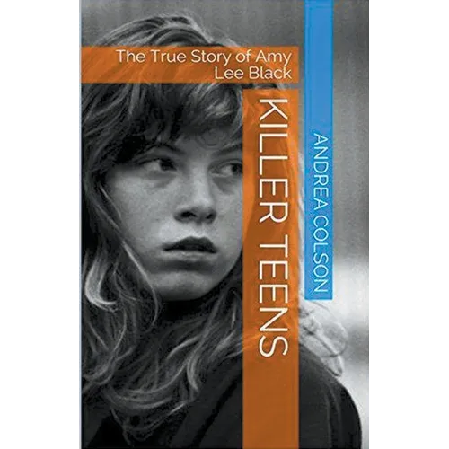 Killer Teens The True Story of Amy Lee Black