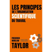 LES PRINCIPES DE L'ORGANISATION SCIENTIFIQUE DU TRAVAIL (version française avec biographie de l'auteur)