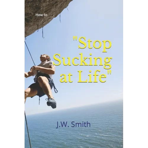 "Stop Sucking at Life": How To