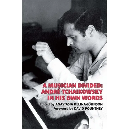 A Musician Divided: André Tchaikowsky in His Own Words [With CD (Audio)]