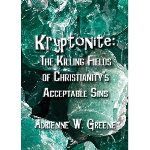 Kryptonite: The Killing Fields of Christianity's Acceptable Sins - Paperback