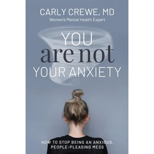 You Are Not Your Anxiety: How to Stop Being an Anxious People Pleasing Mess
