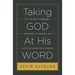 Taking God at His Word: Why the Bible Is Knowable, Necessary, and Enough, and What That Means for You and Me (Paperback Edition)