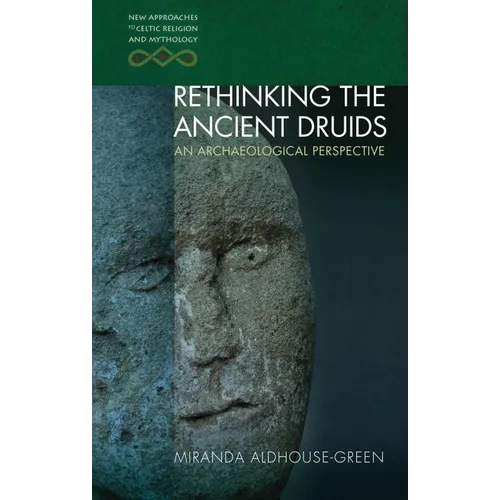 Rethinking the Ancient Druids: An Archaeological Perspective